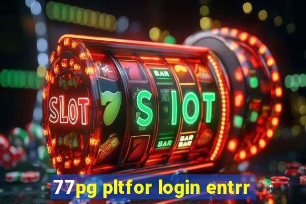 77pg pltfor login entrr