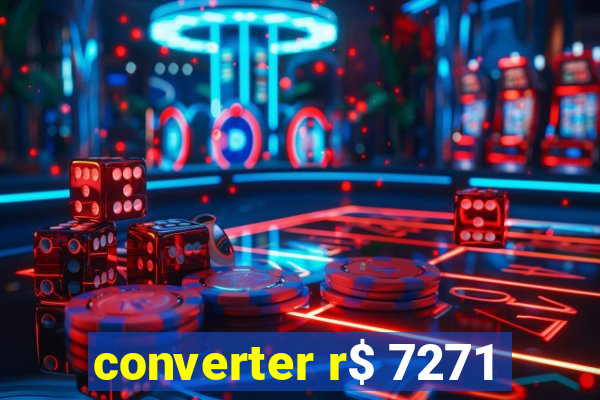 converter r$ 7271