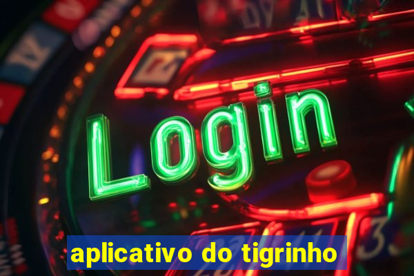 aplicativo do tigrinho