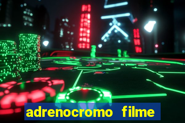 adrenocromo filme onde assistir