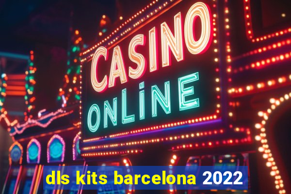 dls kits barcelona 2022