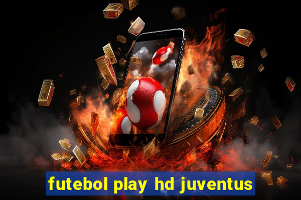 futebol play hd juventus