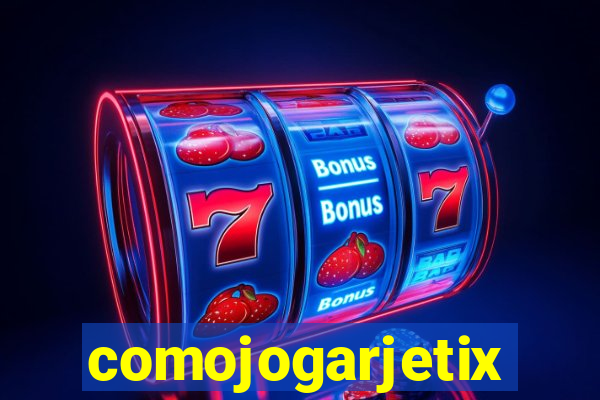 comojogarjetix