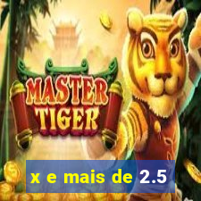 x e mais de 2.5