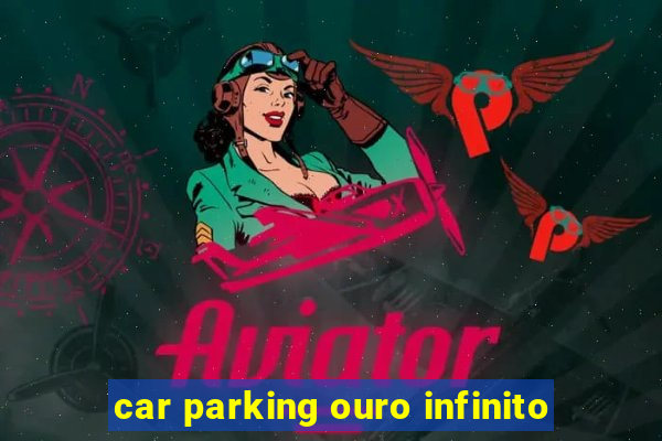 car parking ouro infinito