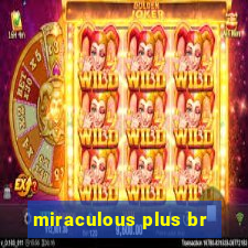 miraculous plus br