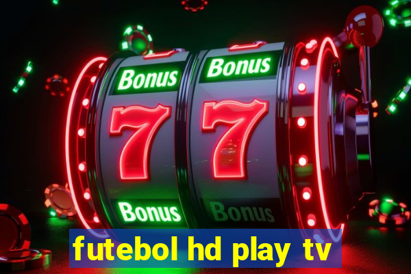 futebol hd play tv