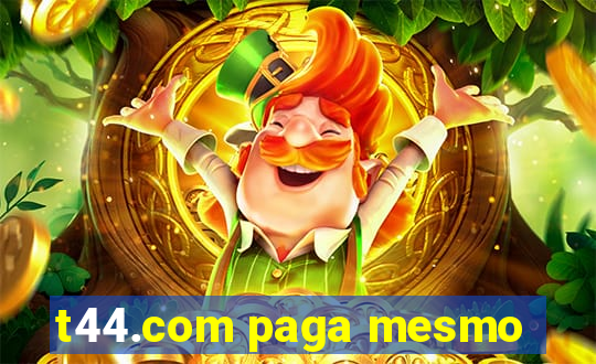 t44.com paga mesmo