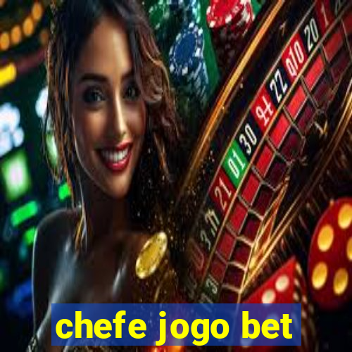 chefe jogo bet