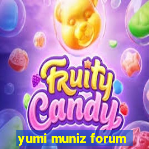 yumi muniz forum