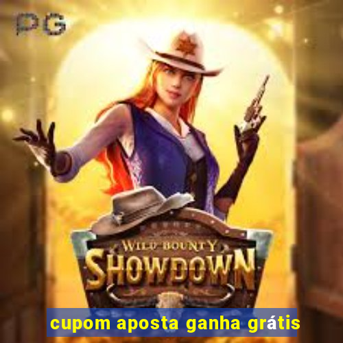 cupom aposta ganha grátis