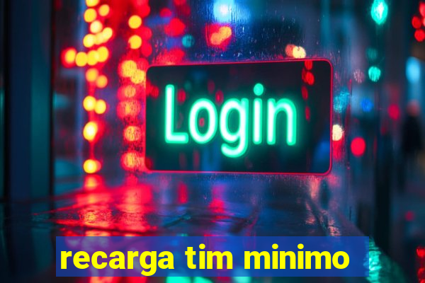 recarga tim minimo