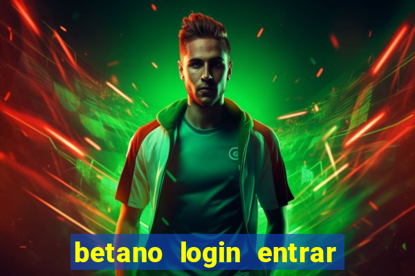 betano login entrar na minha conta