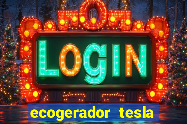 ecogerador tesla reclame aqui