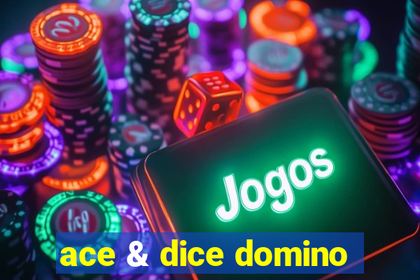 ace & dice domino