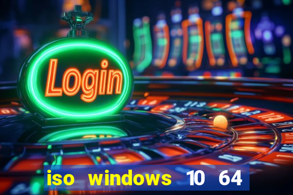 iso windows 10 64 bits download