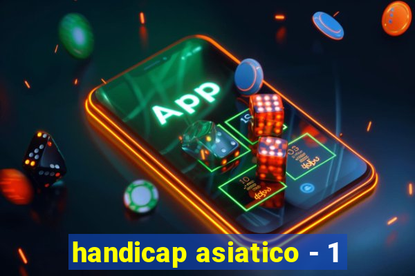 handicap asiatico - 1