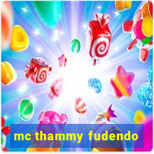 mc thammy fudendo