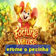 erome o pecinha