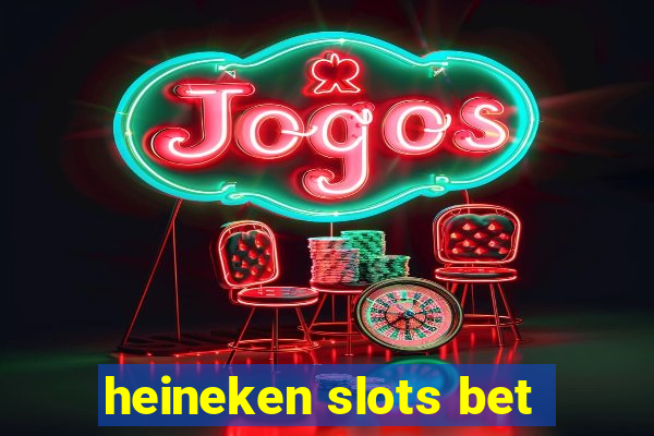 heineken slots bet