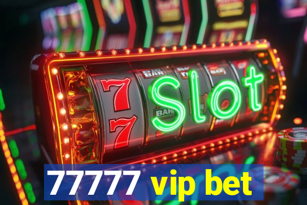 77777 vip bet