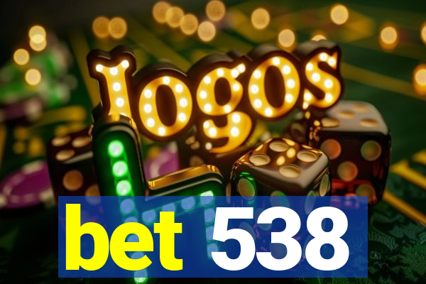 bet 538