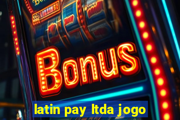 latin pay ltda jogo