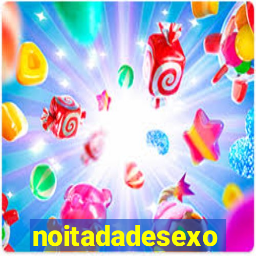 noitadadesexo