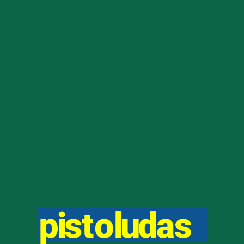 pistoludas