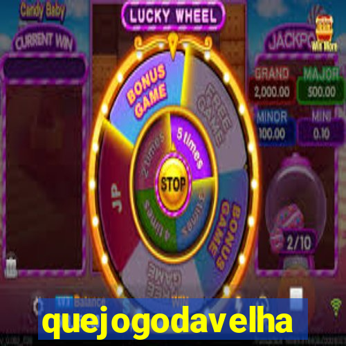 quejogodavelha