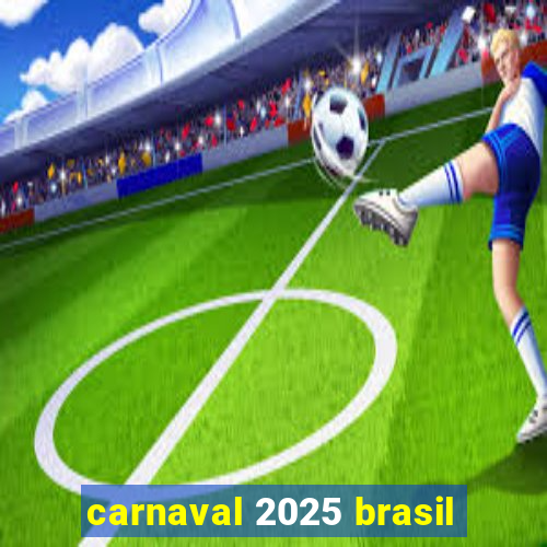 carnaval 2025 brasil