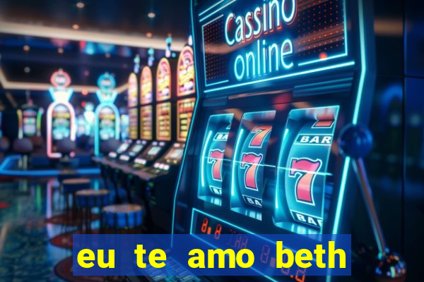 eu te amo beth cooper 2