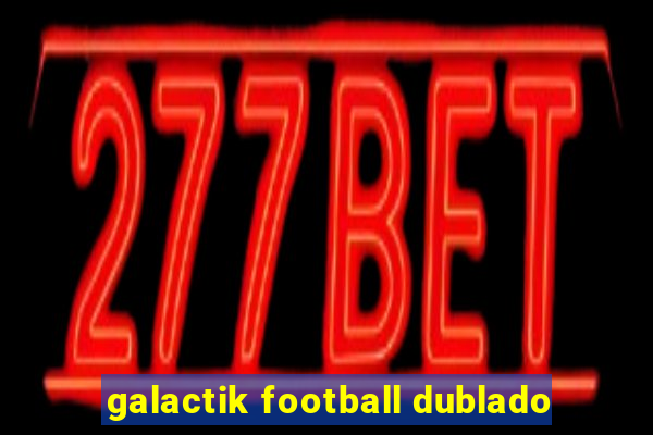 galactik football dublado