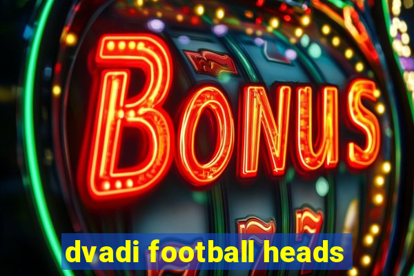 dvadi football heads