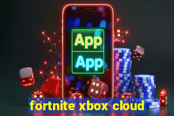 fortnite xbox cloud