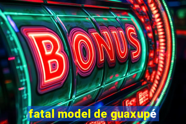 fatal model de guaxupé