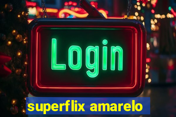 superflix amarelo