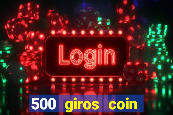 500 giros coin master grátis