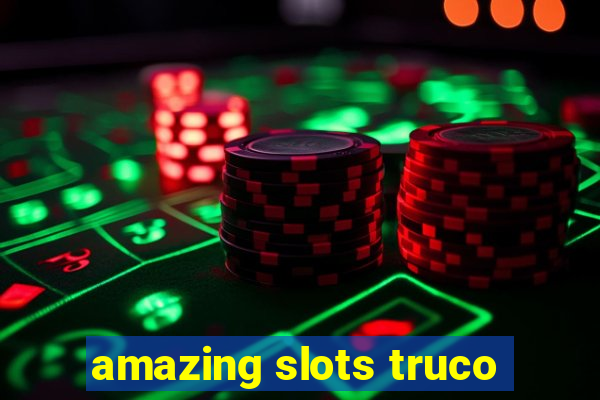 amazing slots truco