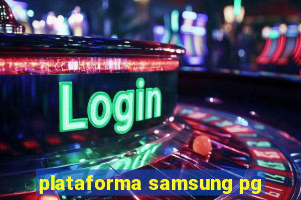 plataforma samsung pg