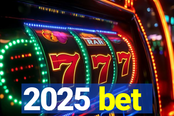 2025 bet