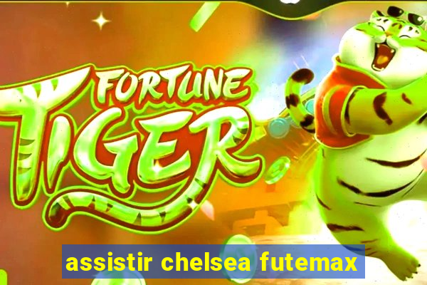 assistir chelsea futemax