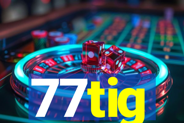 77tig