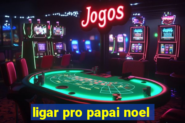 ligar pro papai noel