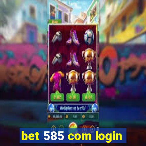 bet 585 com login