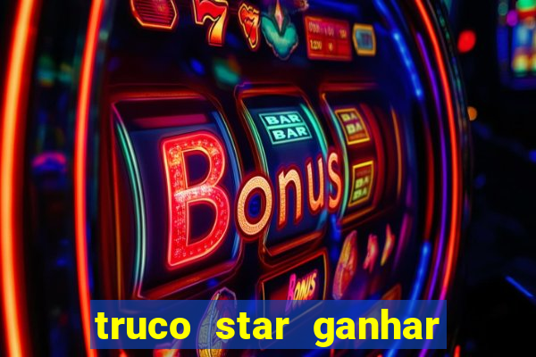 truco star ganhar dinheiro de verdade