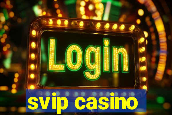 svip casino