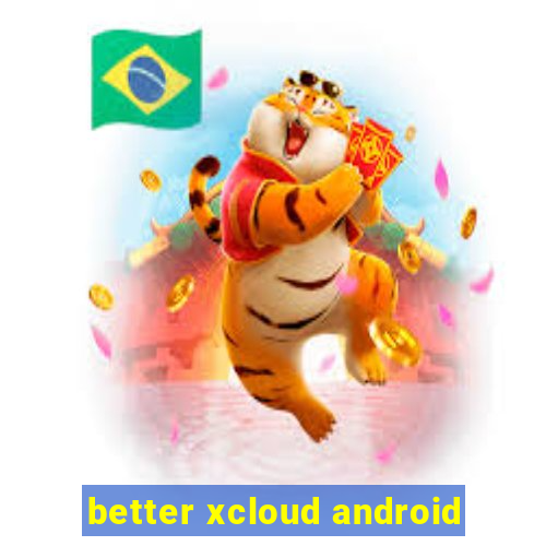 better xcloud android