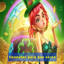 tlauncher para que serve