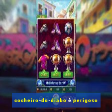 cocheiro-do-diabo é perigoso